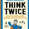 Think Twice: Solve the Simple Puzzles (Almost) Everyone Gets Wrong