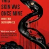 This Skin Was Once Mine and Other Disturbances