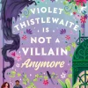 Violet Thistlewaite is Not a Villain Anymore: A charming, must-read 2025 cosy fantasy romance debut with grumpy/sunshine vibes, small-town magic, and heartwarming second chances