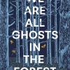 We Are All Ghosts in the Forest: Volume 1