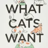 What Cats Want: An Illustrated Guide for Truly Understanding Your Cat