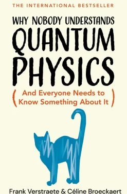 Why Nobody Understands Quantum Physics: The Story of the Science That Shapes Our World