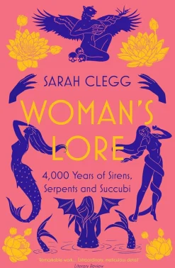 Woman's Lore: 4,000 Years of Sirens, Serpents and Succubi