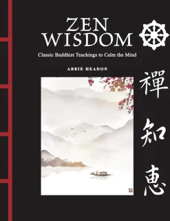 Zen Wisdom: Classic Buddhist Teachings to Calm the Mind